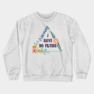 Warning, I have no filters Crewneck Sweatshirt